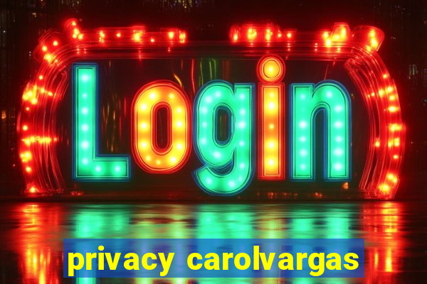 privacy carolvargas